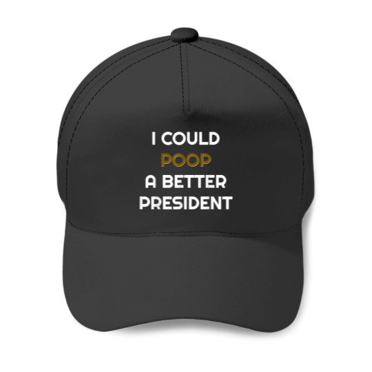 Discover Anti Joe Biden I Could Poop A Better President AntiBiden Baseball Caps