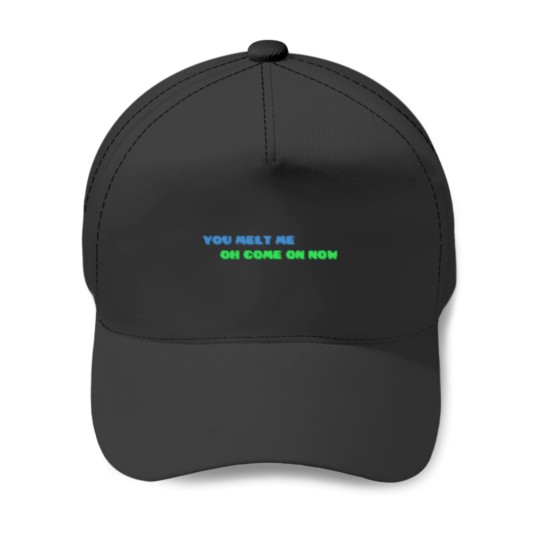 Discover YOU MELT ME OH COME ON NOW Active Baseball Caps