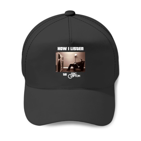Discover how i listen eric clapton Baseball Caps