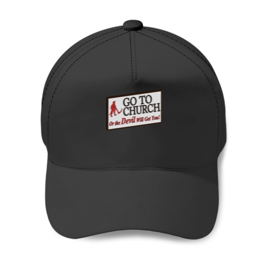 Discover Go to church or the devil will get you Baseball Caps