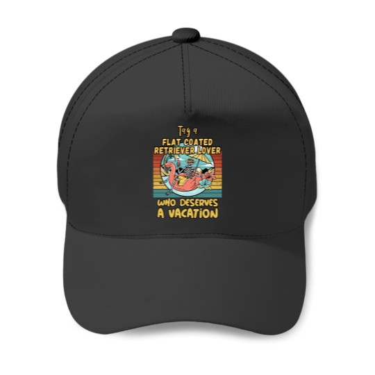 Discover FLAT COATED RETRIEVER LOVER WHO DESERVES A VACATION FOR FLAT COATED RETRIEVERS Baseball Caps