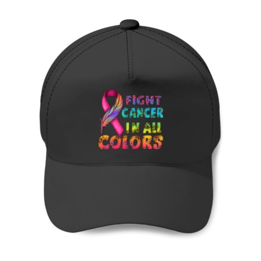 Discover Fight Cancer In All Colors Baseball Caps, Cancer Survivor Gift, Fight Cancer Baseball Caps