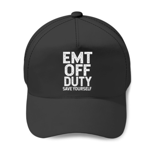 Discover EMT Off Duty Save Yourself Baseball Caps