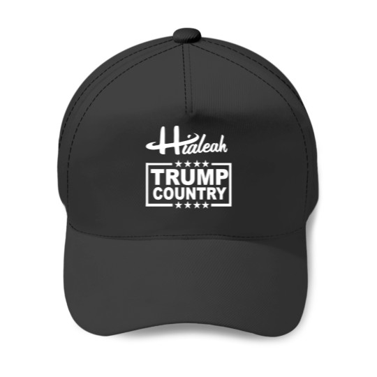 Discover Hialeah is Trump country - Hialeah Is Trump Country - Baseball Caps