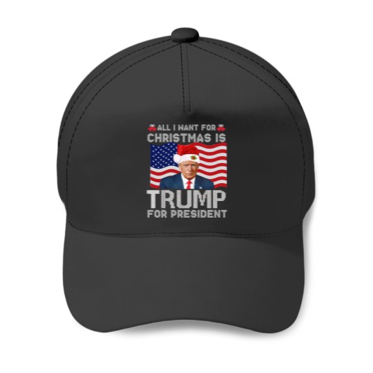Discover All I Want For Christmas Is Trump For President Trump 2024 Baseball Caps
