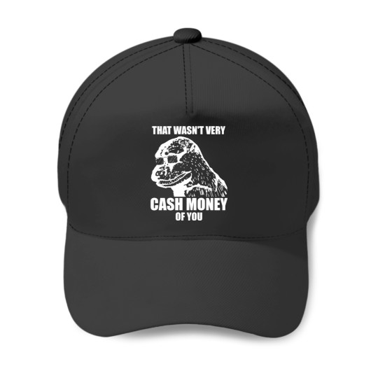 Discover That Wasn't Very Cash Money Of You Meme White Print - Cash Money - Baseball Caps