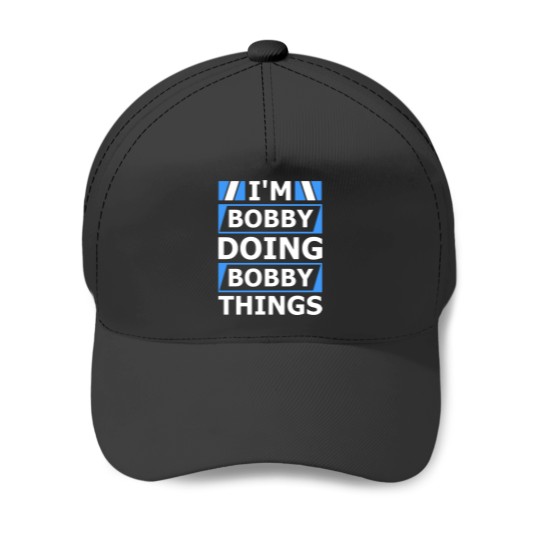 Discover I'm Bobby Doing Bobby Things Personalized Name Baseball Caps