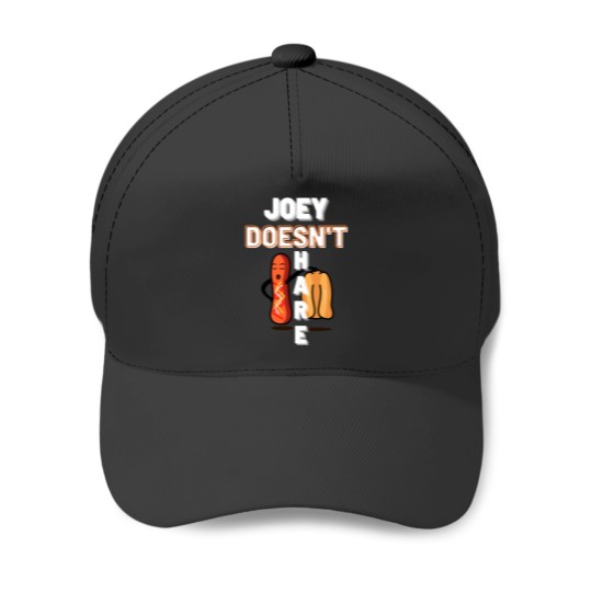 Discover joey doesn_t share food Baseball Caps