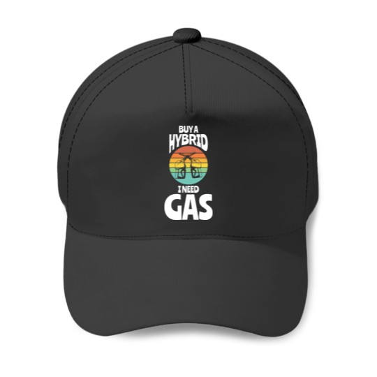 Discover Buy A Hybrid I Need Gas Fuel Baseball Caps