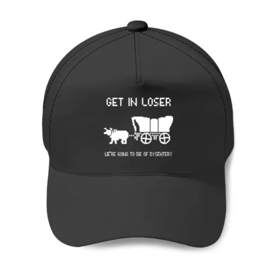 Discover Oregon Trail Baseball Caps, Get In Loser we're going to die of dysentery Baseball Caps