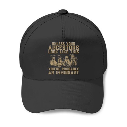 Discover American Indian You're Probably An Immigrant Baseball Caps