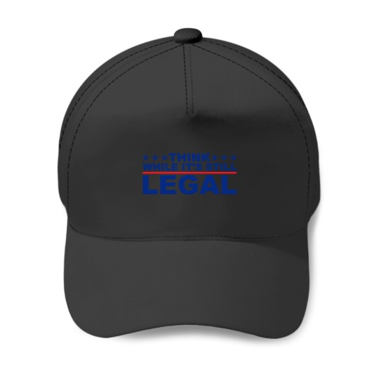Discover Think While It's Still Legal Baseball Cap - Political Humor