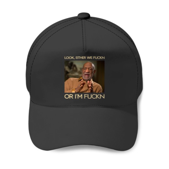 Discover Look, Either We Fuckn Or I'm Fuckn Vintage Baseball Caps, Bill Cosby Baseball Caps