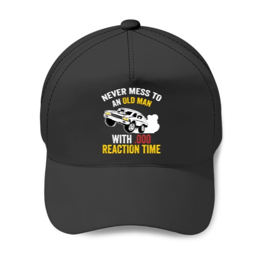 Discover Funny Drag Racing Never Mess With An Old Man Baseball Caps