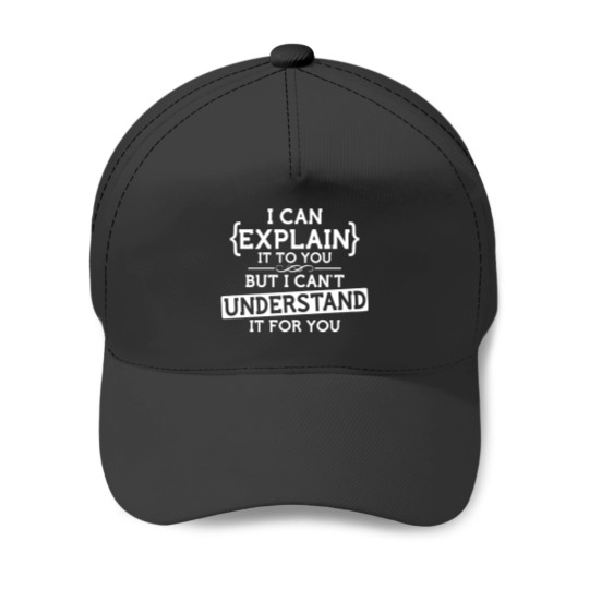 Discover funny geek Baseball Caps I can explain to you but can't understand it for you Baseball Caps