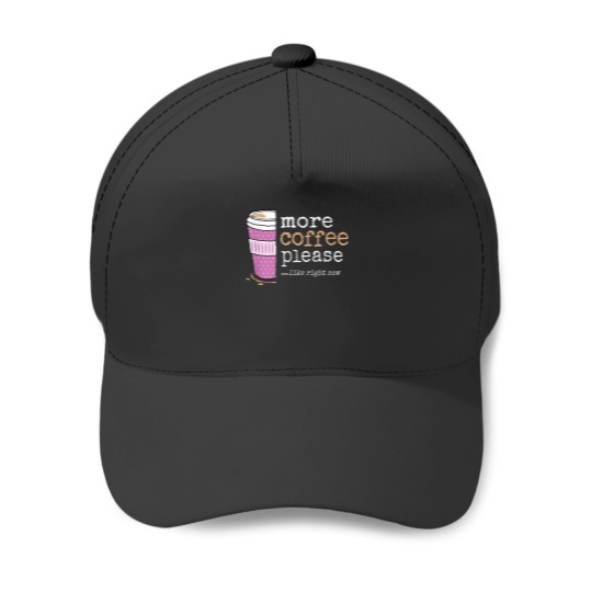Discover More Coffee Please Like Right Now Funny Sweet Cute Need More Baseball Caps