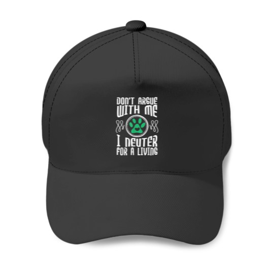 Discover Dont Argue With Me I Neuter For Living Vet Veterinarian Baseball Caps