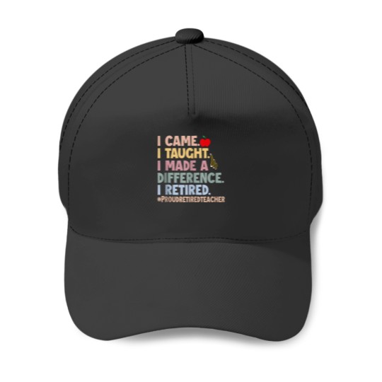 Discover I Came I Taught I Made A Difference Retired Funny Teacher Baseball Caps