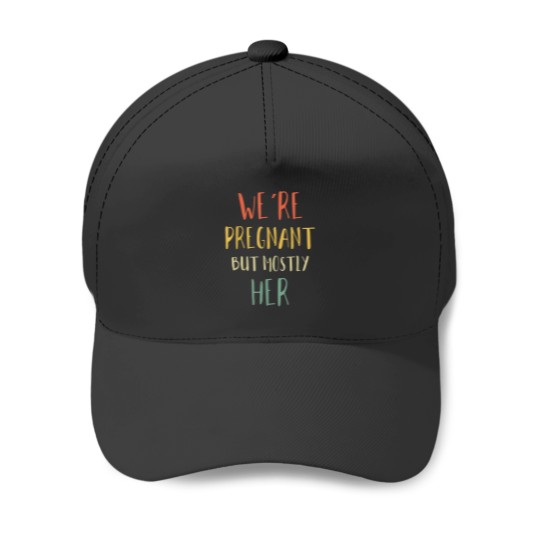 Discover We Are Pregnant But Mostly Her Pregnant New Mom Dad 1748 Baseball Caps