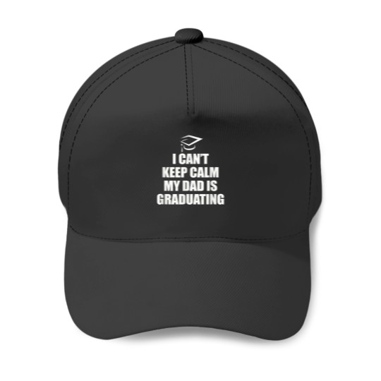 Discover I cant keep calm my Dad is graduating Funny gift Baseball Caps