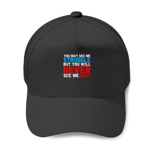 Discover You May See Me Struggle You Will Never See Me Quit Workout 4458 Baseball Caps