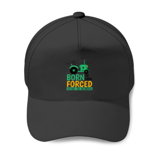 Discover Born to Farm Forced to Go to School Funny Baseball Cap