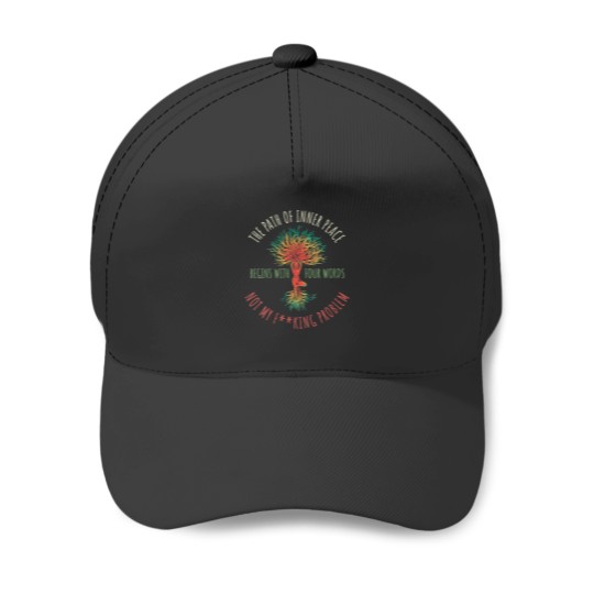 Discover The Path of Inner Peace Begins With Four Words Baseball Caps