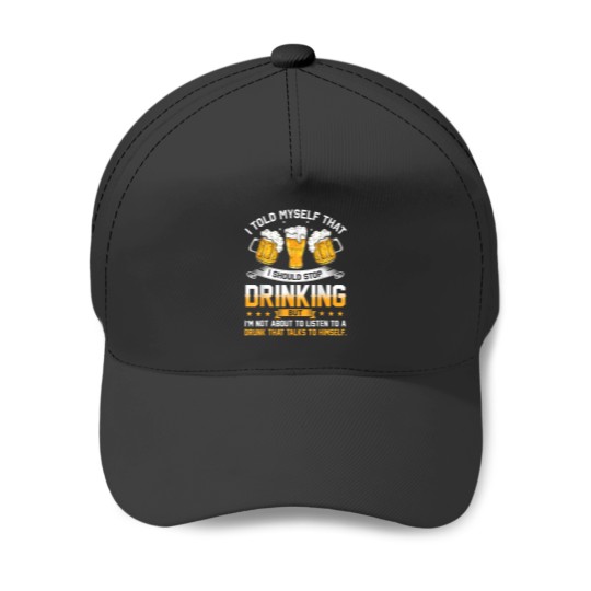 Discover I Told Myself That I Should Stop Drinking Funny Beer Lover Baseball Caps