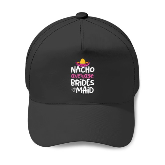 Discover Bridesmaid Party Shirt Nacho Average Bridesmaid gift 2216 Baseball Caps