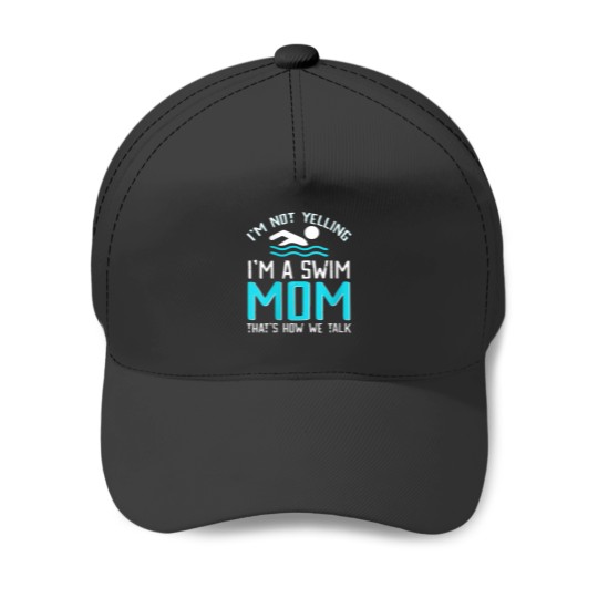 Discover Im Not Yelling Im a Swim Mom Swim Team Gift For Moms Baseball Caps