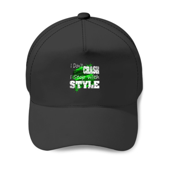 Discover I Dont CRASH I Stop With STYLE Shirt Baseball Caps
