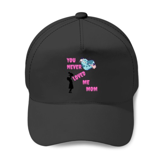 Discover You never loved me mom Baseball Caps