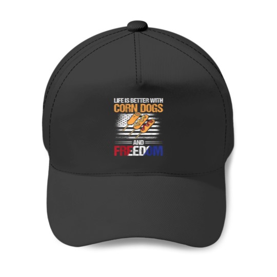 Discover Life Is Better With Corndogs And Freedom Baseball Caps