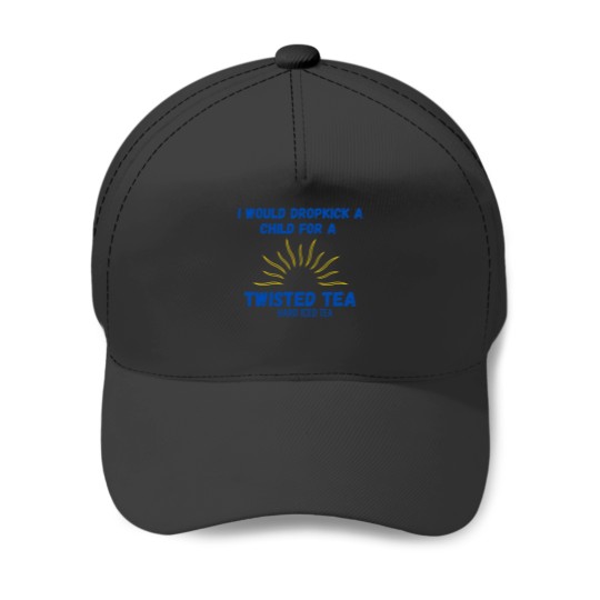 Discover I Would Dropkick A Child For A Twisted Tea Baseball Caps Baseball Caps