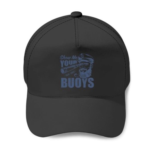 Discover Show Me Your Buoys Adult Humor Funny Pontoon Boat Captain Baseball Caps