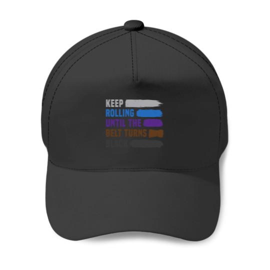 Discover Keep Rolling Until The Belt Turns Black Brazilian Jiu Jitsu Baseball Caps