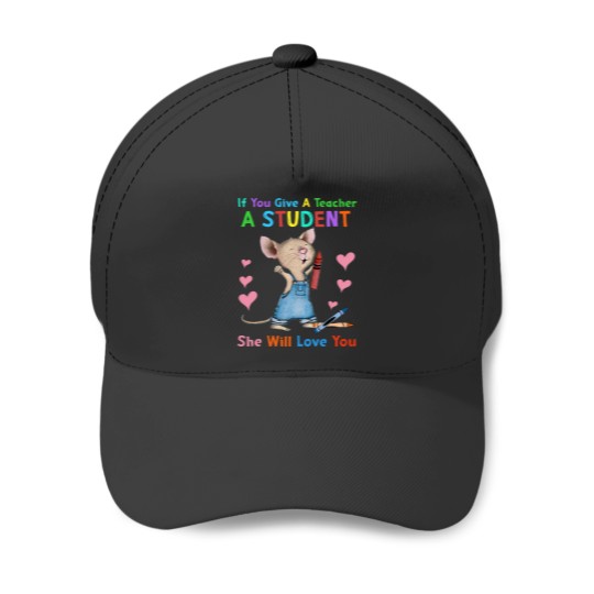 Discover Mouse If You Give A Teacher A Student She Will Love You Baseball Caps