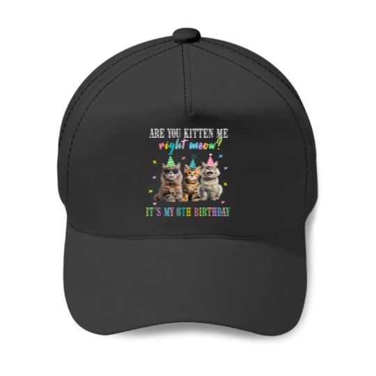 Discover Are You Kitten Me Rights Meow Its My 6th Birthday Cat Lovers Baseball Caps