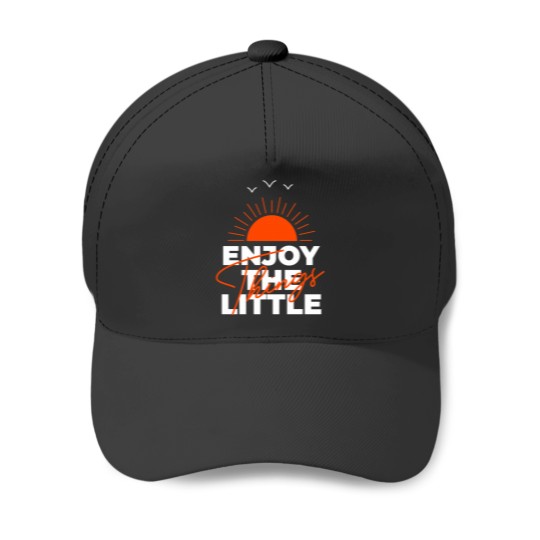 Discover Enjoy The Little Things Baseball Caps