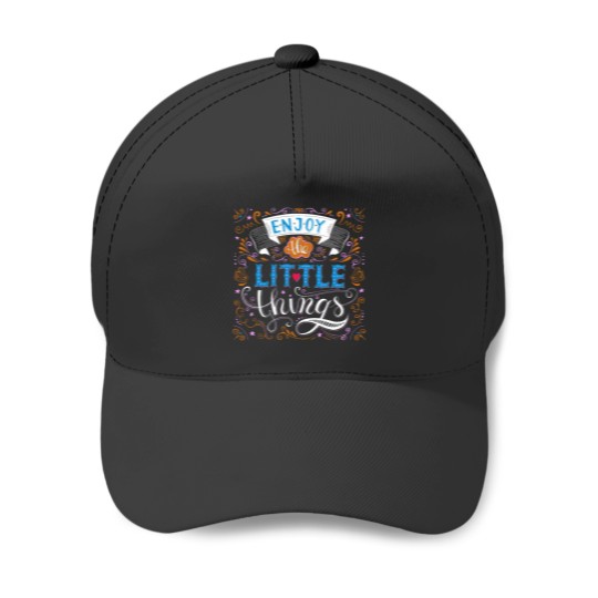Discover Enjoy the little things motivational saying quote Baseball Caps