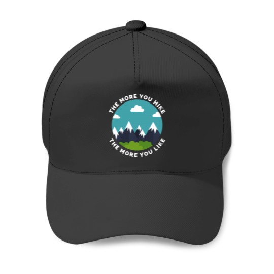 Discover The More You Hike The More You Like - Gift For Adventure Outdoor Camping Mountaineer Trekking Hiking Baseball Caps