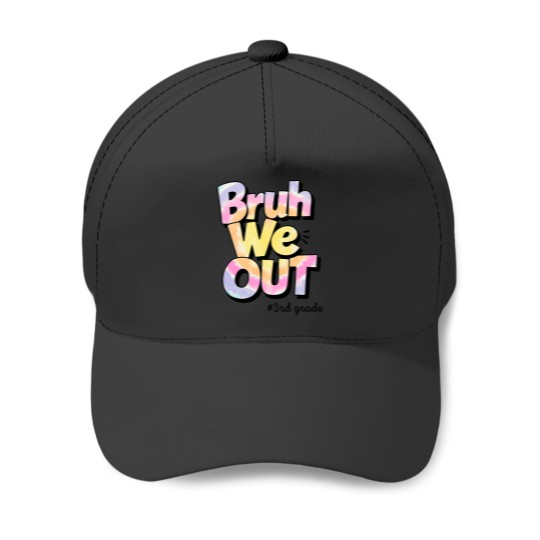 Discover bruh we out 3rd grade tie dye last day of school teacher Baseball Caps