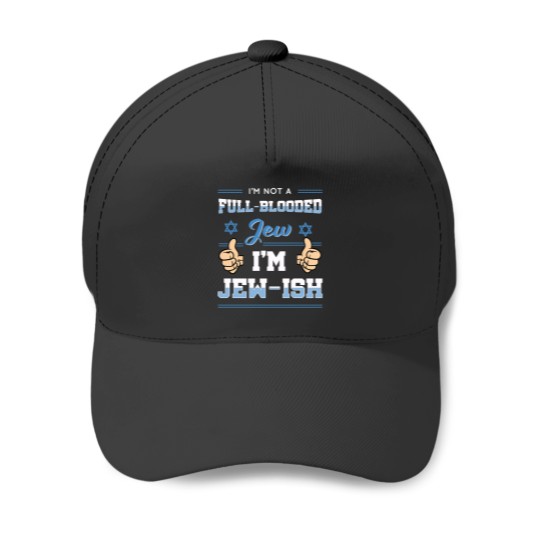 Discover Im Not Full Blooded Jew Im Jewish Essential Baseball Caps