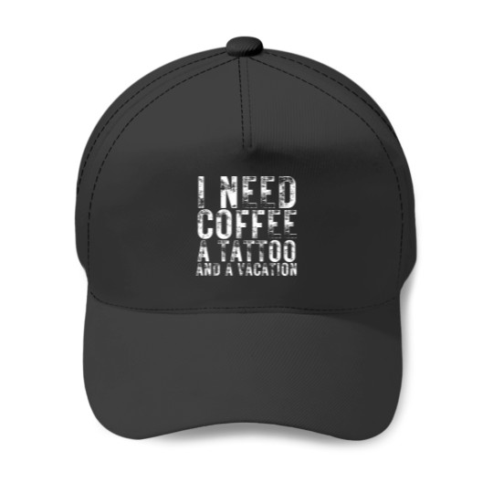 Discover I Need Coffee a Tattoo and a Vacation is Funny tattoo lover Baseball Caps