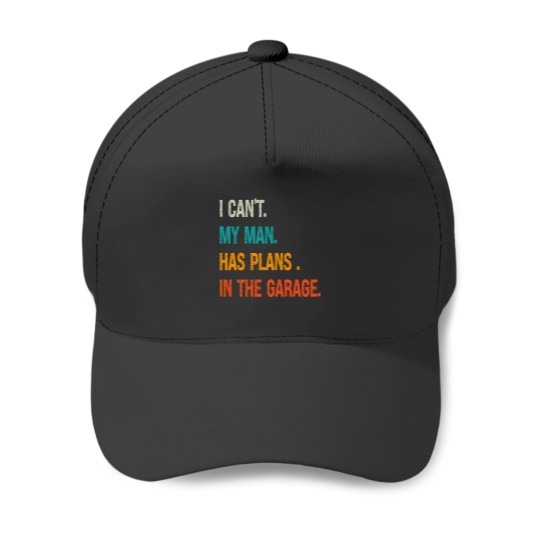 Discover i can my man has plans in the garage Baseball Caps