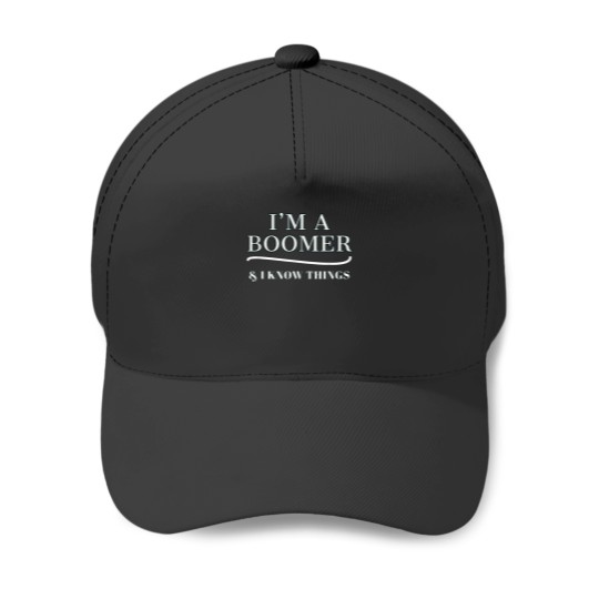 Discover Boomer Shirt IM A BOOMER I KNOW THINGS Baseball Caps