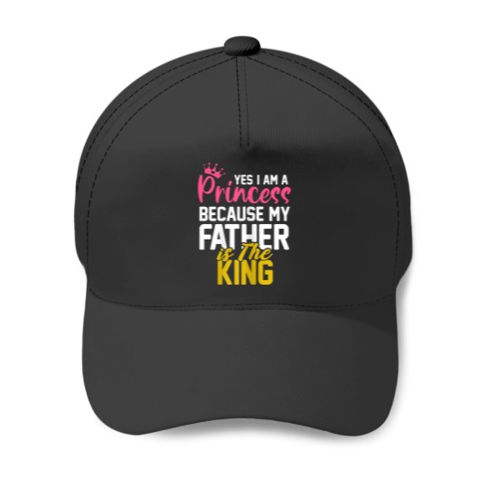 Discover Yes I Am A Princess Because My Father Is The King Gift Baseball Caps