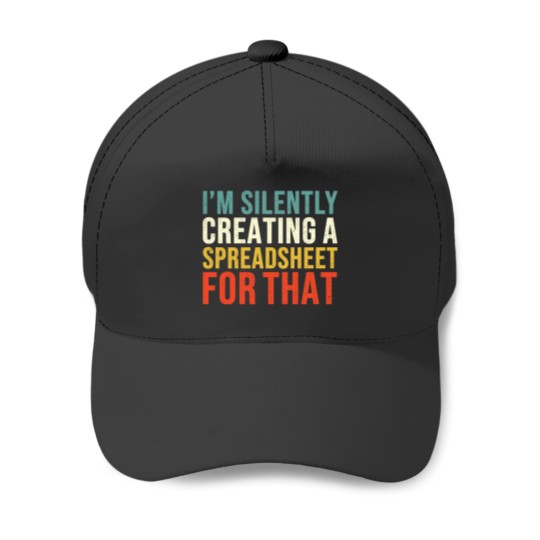Discover I_m Silently Creating A Spreadsheet For That, Funny Accountant Baseball Caps