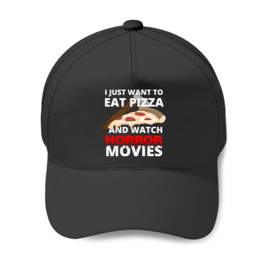 Discover I Just Want To Eat Pizza And Watch Horror Movies 119 Baseball Caps