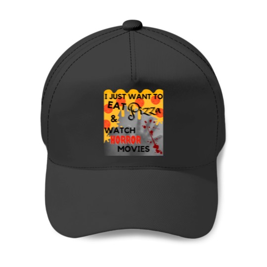 Discover I Just Want To Eat Pizza And Watch Horror Movies 125 Baseball Caps